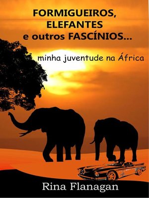 cover image of Formigueiros, Elefantes e outros Fascínios... minha juventude na África